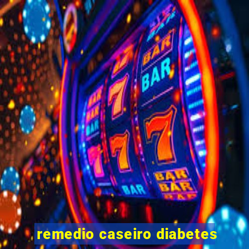 remedio caseiro diabetes